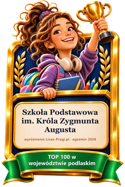 Odznaka: Szkoła Podstawowa im. Króla Zygmunta Augusta — TOP 100 w województwie podlaskim · egzamin 2026 (Licea-Progi.pl)